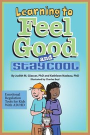 Cover of: Learning To Feel Good And Stay Cool Emotional Regulation Tools For Kids With Adhd