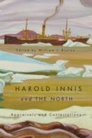 Cover of: Harold Innis And The North Appraisals And Contestations