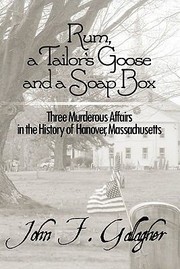 Cover of: Rum A Tailors Goose And A Soap Box Three Murderous Affairs In The History Of Hanover Massachusetts