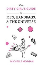 Cover of: Dirty Girls Guide To Men Handbags The Universe