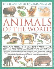 Cover of: The Illustrated Encyclopedia Of Animals Of The World An Expert Reference Guide To 840 Amphibians Reptiles And Mammals From Every Continent