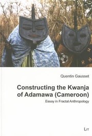 Cover of: Constructing The Kwanja Of Adamawa Cameroon Essay In Fractal Anthropology by 