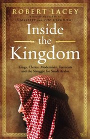 Cover of: Inside The Kingdom Kings Clerics Modernists Terrorists And The Struggle For Saudi Arabia by 