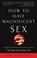 Cover of: How to Have Magnificent Sex