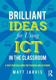 Cover of: Brilliant Ideas For Using Ict In The Secondary Classroom A Very Practical Guide For All Teachers