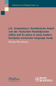 Cover of: Jg Schotteliuss Ausfuhrliche Arbeit Von Der Teutschen Haubtsprache 1663 And Its Place In Early Modern European Vernacular Language Study