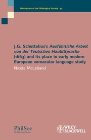 Cover of: Jg Schotteliuss Ausfuhrliche Arbeit Von Der Teutschen Haubtsprache 1663 And Its Place In Early Modern European Vernacular Language Study by 