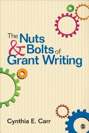 The Nuts And Bolts Of Grant Writing by Cynthia E. Carr