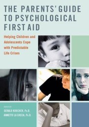 Cover of: The Parents Guide To Psychological First Aid Helping Children And Adolescents Cope With Predictable Life Crises