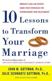 Cover of: Ten Lessons to Transform Your Marriage: America's Love Lab Experts Share Their Strategies for Strengthening Your Relationship