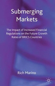 Cover of: Submerging Markets The Impact Of Increased Financial Regulations On The Future Growth Rates Of Brics Countries