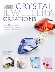 Cover of: Crystal Jewelry Creations Over 30 Stunning And Original Projects Featuring Sparkling Crystal Beads