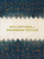 Cover of: Five Centuries Of Indonesian Textiles The Mary Hunt Kahlenberg Collection