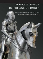 Cover of: Princely Armor In The Age Of Drer A Renaissance Masterpiece In The Philadelphia Museum Of Art