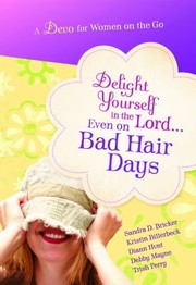 Cover of: Delight Yourself In The Lord Even On Bad Hair Days by 