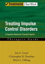 Cover of: Treating Impulse Control Disorders A Cognitivebehavioral Therapy Program Therapist Guide