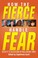 Cover of: How The Fierce Handle Fear Secrets To Succeeding In Challenging Times Edited By Sophfronia Scott