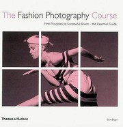 Cover of: The Fashion Photography Course First Principles To Successful Shoot The Essential Guide by 