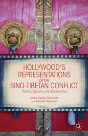 Hollywoods Representations Of The Sinotibetan Conflict Politics Culture And Globalization by Jenny Daccache