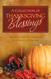 Cover of: A Collection Of Thanksgiving Blessings Inspiration And Encouragement For A Season Of Gratitude by 