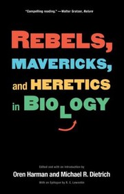 Cover of: Rebels Mavericks And Heretics In Biology