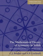 The Mathematical Theory Of Symmetry In Solids Representation Theory For Point Groups And Space Groups by Christopher Bradley