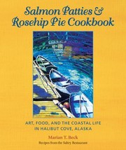 Cover of: Salmon Patties Rosehip Pie Cookbook Art Food And The Coastal Life In Halibut Cove Alaska Recipes From The Saltry Restaurant