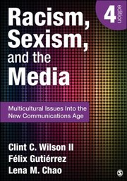 Racism Sexism And The Media Multicultural Issues Into The New Communications Age by Lena M. Chao