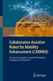Collaborative Assistive Robot For Mobility Enhancement Carmen The Bare Necessities Assisted Wheelchair Navigation And Beyond by Cristina Urdiales
