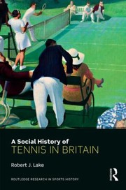 Social History Of Tennis In Britain by Robert J. Lake