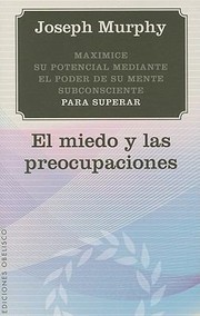 Cover of: Maximice Su Potencial Mediante El Poder De Su Mente Subconsciente Para Superar El Miedo Y Las Preocupaciones by 