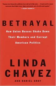 Cover of: Betrayal: How Union Bosses Shake Down Their Members and Corrupt American Politics