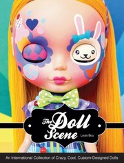 Cover of: The Doll Scene An International Collection Of Crazy Cool Customdesigned Dolls