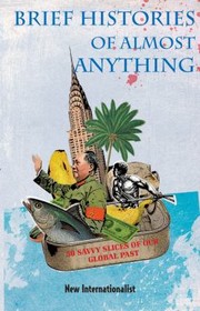 Cover of: Brief Histories Of Almost Anything 50 Savvy Slices Of Our Global Past