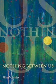 Cover of: Nothing Between Us The Berkeley Years A Novel In Prose Poems