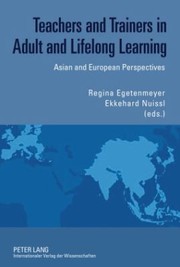 Cover of: Teachers And Trainers In Adult And Lifelong Learning Asian And European Perspectives Regina Egetenmer Ekkehard Nuisal Eds by 