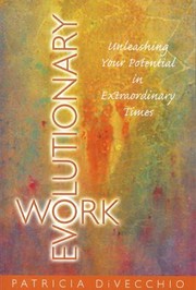 Cover of: Evolutionary Work Unleashing Your Potential In Extraordinary Times