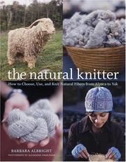 Cover of: The Natural Knitter: How to Choose, Use, and Knit Natural Fibers from Alpaca to Yak