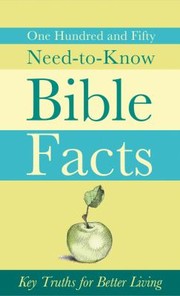 Cover of: 150 Needtoknow Bible Facts Key Truths For Better Living