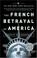 Cover of: The French Betrayal of America