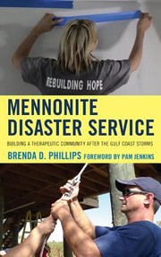 Mennonite Disaster Service Building A Therapeutic Community After The Gulf Coast Storms by Brenda Phillips