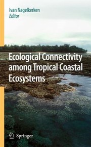 Cover of: Ecological Connectivity Among Tropical Coastal Ecosystems by 