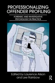 Cover of: Professionalizing Offender Profiling Forensic And Investigative Psychology In Practice