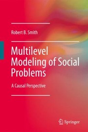 Multilevel Modeling Of Social Problems A Causal Perspective by Robert B. Smith