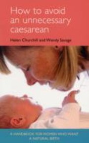 Cover of: How To Avoid An Unnecessary Caesarean A Handbook For Women Who Want A Natural Birth by 