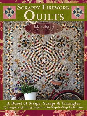 Scrappy Firework Quilts: A Burst of Strips, Scraps & Triangles 19 Gorgeous Quilting Projects * Five Step-by-Step Techniques book cover