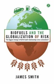 Cover of: Biofuels And The Globalization Of Risk The Biggest Change In The Northsouth Relationships Since Colonialism