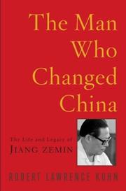 The man who changed China by Robert Lawrence Kuhn
