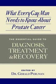 Cover of: What Every Gay Man Needs To Know About Prostate Cancer