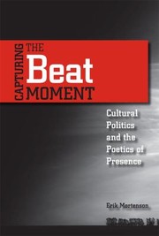 Cover of: Capturing The Beat Moment Cultural Politics And The Poetics Of Presence by 
